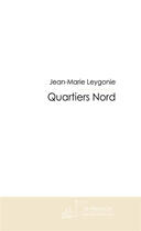 Couverture du livre « Quartiers nord » de Leygonie-J aux éditions Le Manuscrit