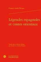 Couverture du livre « Légendes espagnoles et contes orientaux » de Gustavo Adolfo Becquer aux éditions Classiques Garnier