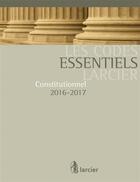 Couverture du livre « Codes essentiels ; code constitutionnel 2016-2017 » de  aux éditions Larcier