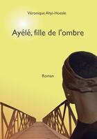 Couverture du livre « Ayélé, fille de l'ombre » de Veronique Ahyi-Hoesle aux éditions Books On Demand