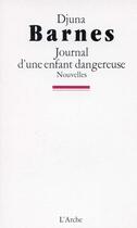 Couverture du livre « Journal d'une enfant dangereuse » de Djuna Barnes aux éditions L'arche