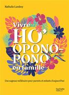 Couverture du livre « Vivre ho'oponopono en famille » de Nathalie Bodin Lamboy aux éditions Hachette Pratique