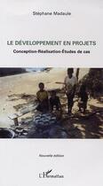 Couverture du livre « Le developpement en projets ; conception, realisation, etudes de cas » de Stephane Madaule aux éditions L'harmattan