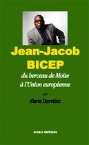 Couverture du livre « Jean-Jacob Bicep, du berceau de Moïse à l'Union européenne » de Flavie Dorvillier aux éditions Editions Acoria