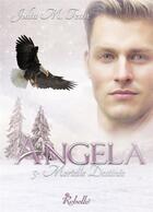 Couverture du livre « Angela - 5 - mortelle destinee » de Tean Julia M. aux éditions Rebelle