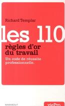 Couverture du livre « Les 110 règles d'or du travail ; un code de réussite professionnelle » de Templar-R aux éditions Marabout