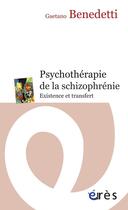 Couverture du livre « Psychothérapie de la schizophrénie ; existence et transfert » de Benedetti Gaetano aux éditions Eres