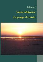 Couverture du livre « La grappe de raisin : Vania Moïsséiev » de Andre Fillion aux éditions Books On Demand