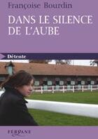 Couverture du livre « Dans le silence de l'aube » de Francoise Bourdin aux éditions Feryane