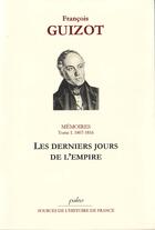 Couverture du livre « Mémoires t.1 ; les derniers jours de l'empire (1814-1816) » de Francois Guizot aux éditions Paleo