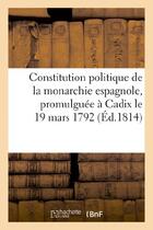 Couverture du livre « Constitution politique de la monarchie espagnole, promulguee a cadix le 19 mars 1792 » de  aux éditions Hachette Bnf