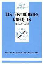 Couverture du livre « Les cosmogonies grecques qsj 2882 » de Sorel R aux éditions Que Sais-je ?