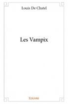 Couverture du livre « Les vampix » de Louis De Chatel aux éditions Edilivre