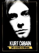 Couverture du livre « Kurt Cobain une légende au nirvana » de Wise Nick aux éditions Music And Entertainment