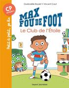 Couverture du livre « Max fou de foot Tome 1 : le club de l'étoile » de Vincent Caut et Gwenaelle Boulet aux éditions Bayard Jeunesse