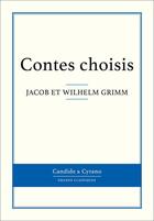 Couverture du livre « Contes choisis » de Jacob Et Wilhelm Grimm aux éditions Candide & Cyrano
