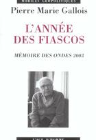 Couverture du livre « L'Annee Des Fiascos ; Memoires Des Ondes 2003 » de Pierre Marie Gallois aux éditions L'age D'homme