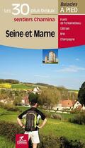 Couverture du livre « BALADES ET RANDONNEES ; les 30 plus beaux sentier chamina Seine-et-Marne » de  aux éditions Chamina