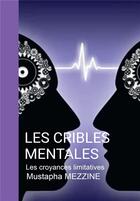 Couverture du livre « Les cribles mentales ; les croyances limitatives » de Mustapha Mezzine aux éditions Bookelis