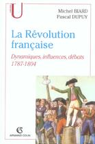 Couverture du livre « La Revolution Francaise ; Dynamiques, Influences, Debats, 1787-1804 » de Michel Biard et Pascal Dupuy aux éditions Armand Colin