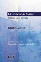 Couverture du livre « La vieillesse au Maroc ; récits de vie et portraits » de Isabelle Jacquet aux éditions Academia
