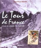 Couverture du livre « Tour de france (le) - lieux et etapes de legende » de Jean-Paul Ollivier aux éditions Arthaud