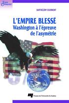 Couverture du livre « L'empire blessé ; Washington à l'épreuve de l'asymétrie » de Barthelemy Courmont aux éditions Pu De Quebec