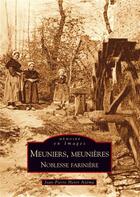 Couverture du livre « Meuniers, meunières ; noblesse farinière » de Jean-Pierre Henri Azema aux éditions Editions Sutton