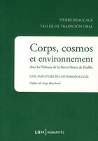 Couverture du livre « Corps, cosmos et environnement chez les nahuas de la Sierra Norte de Puebla ; une aventure en anthropologie » de Pierre Beaucage aux éditions Lux Canada
