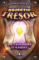 Couverture du livre « Objectif trésor : la chambre d'ambre » de Naomi Chauret aux éditions Scarab