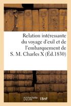 Couverture du livre « Relation interessante du voyage d'exil et de l'embarquement de s.m. charles x » de  aux éditions Hachette Bnf
