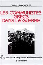 Couverture du livre « Les communistes grecs dans la guerre » de Christophe Chiclet aux éditions Editions L'harmattan