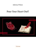 Couverture du livre « Pour your heart out !! » de Sabrina Whyte aux éditions Edilivre