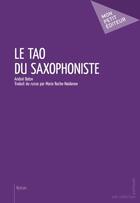 Couverture du livre « Le tao du saxophoniste » de Andrei Batov et Urbe Condita aux éditions Publibook