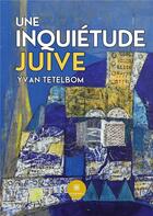 Couverture du livre « Une inquiétude juive » de Tetelbom Yvan aux éditions Le Lys Bleu