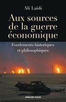 Couverture du livre « Aux sources de la guerre économique » de Ali Laidi aux éditions Armand Colin
