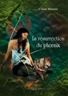 Couverture du livre « La resurrection du Phoenix » de Celine Morand aux éditions Edilivre