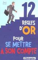 Couverture du livre « 12 Regles D'Or Pour Se Mettre A Son Compte » de Daniel Porot aux éditions L'express
