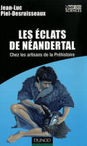 Couverture du livre « Les éclats de néandertal ; chez les artisans de la préhistoire » de Piel-Desruisseaux-J. aux éditions Dunod