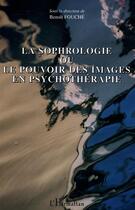Couverture du livre « La sophrologie ou le pouvoir des images en psychothérapie » de  aux éditions Editions L'harmattan