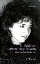 Couverture du livre « Jill Feldman, soprano incandescente ; bien au-delà du Baroque » de Michel Bosc aux éditions L'harmattan