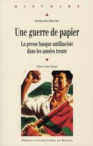 Couverture du livre « Une guerre de papier ; la presse basque antifasciste dans les années trente » de Severiano Rojo Hernandez aux éditions Pu De Rennes