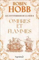 Couverture du livre « Les aventuriers de la mer Tome 8 ; ombres et flammes » de Robin Hobb aux éditions Pygmalion