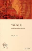 Couverture du livre « Vatican II ; herméneutique et réception » de Gilles Routhier aux éditions Fides