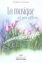 Couverture du livre « La musique et ses effets ; la musicothérapie » de Eugene Jacques aux éditions Quebecor