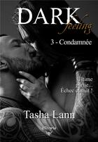 Couverture du livre « Dark feeling - 3 - Condamnée » de Tasha Lann aux éditions Elixyria
