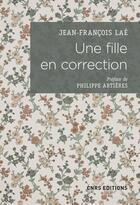 Couverture du livre « Une fille en correction ; lettres à son assistante sociale (1952-1965) » de Jean-Francois Lae aux éditions Cnrs Editions