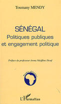 Couverture du livre « Sénégal ; politiques publiques et engagement politique » de Toumany Mendy aux éditions Editions L'harmattan