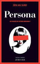 Couverture du livre « Les visages de Victoria Bergman Tome 1 ; persona » de Erik Axl Sund aux éditions Actes Sud