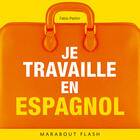 Couverture du livre « Je Travaille En Espagnol » de Felice Pastor aux éditions Marabout